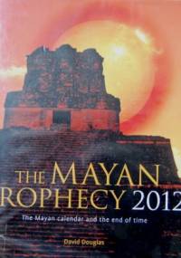 The Mayan Prophecy 2012 - David Douglas