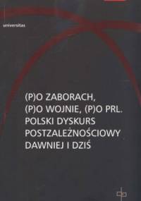 (P)o zaborach, (p)o wojnie, (p)o PRL. Polski dyskurs postzależnościowy dawniej i dziś. Tom 3 - Ewa Kraskowska, Hanna Gosk