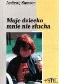 Moje dziecko mnie nie słucha - Andrzej Samson