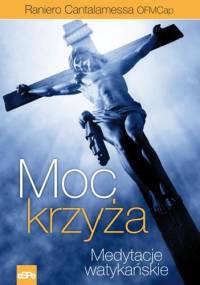 MOC KRZYŻA. Medytacje watykańskie - Raniero Cantalamessa