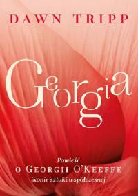 Georgia. Powieść o Georgii O’Keeffe – ikonie sztuki współczesnej - Dawn Tripp