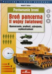 Porównanie broni. Broń pancerna II wojny światowej. Opancerzenie, prędkość, uzbrojenie, szybkostrzelność - Michael E. Haskew