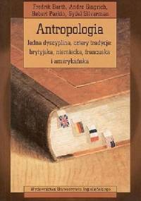 Antropologia. Jedna dyscyplina, cztery tradycje: brytyjska, niemiecka, francuska i amerykańska - Fredrik Barth