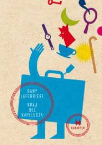 Kraj bez kapelusza - Dany Laferrière