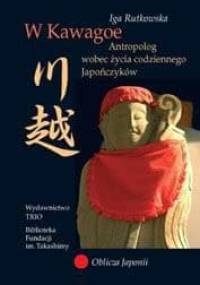 W Kawagoe. Antropolog wobec życia codziennego Japończyków - Iga Rutkowska
