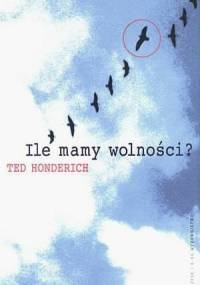 Ile mamy wolności? Problem determinizmu - Ted Honderich