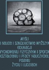 Myśli o nauce i szkolnictwie wyższym, edukacji, wychowaniu fizycznym i sporcie, kształceniu i pracy nauczycieli, pisaniu, życiu i ludziach - Henryk Grabowski
