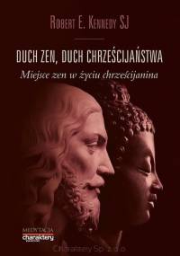 DUCH ZEN, DUCH CHRZEŚCIJAŃSTWA. Miejsce zen w życiu chrześcijanina - Robert E. Kennedy