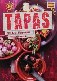 Tapas. Przekąski z hiszpańskim temperamentem