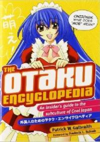 The Otaku Encyclopedia: An Insider's Guide to the Subculture of Cool Japan - Patrick W. Galbraith