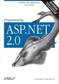 Programming ASP.NET. Building Web Applications and Services with ASP.NET 2.0. 3rd Edition - Jesse Liberty, Dan Hurwitz