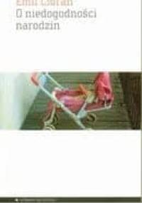 O niedogodności narodzin - Emil Cioran