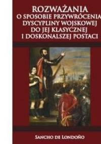 Rozważania o sposobie przywrócenia dyscypliny wojskowej do jej klasycznej i doskonalszej postaci - Sancho de Londoño