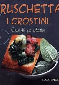 Bruschetta i crostini. Grzanki po włosku - Lucia Pantaleoni