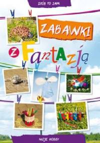 Zabawki z fantazją. Moje hobby - Beata Guzowska, Ewa Buczkowska