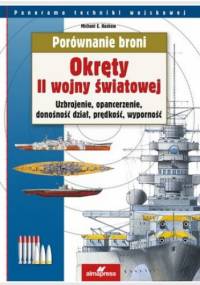 Okręty II wojny światowej. Uzbrojenie, opancerzenie, donośność dział, prędkość, wyporność - Michael E. Haskew
