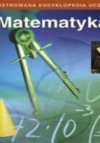 Ilustrowana encyklopedia ucznia. Matematyka - praca zbiorowa