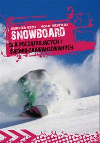 Snowboard. Dla początkujących i średniozaawansowanych - Agnieszka Peszek