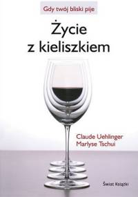 Życie z kieliszkiem - Claude Uehlinger, Marlyse Tschui