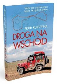 Droga na Wschód - Piotr Kulczyna