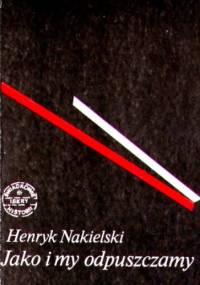 Jako i my odpuszczamy - Henryk Nakielski