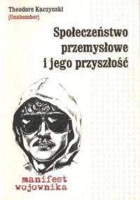 Społeczeństwo przemysłowe i jego przyszłość. Manifest wojownika - Theodore Kaczynski