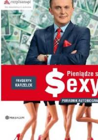 Pieniądze są sexy. Poradnik autobiograficzny - Fryderyk Karzełek