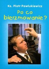 Po co bierzmowanie? - Ks. Piotr Pawlukiewicz