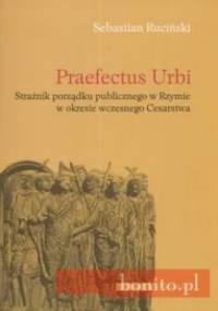 Praefectus Urbi. Strażnik porządku publicznego w Rzymie w okresie wczesnego Cesarstwa - Sebastian Ruciński