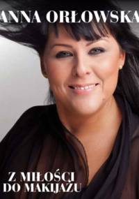 Z miłości do makijażu - Anna Orłowska