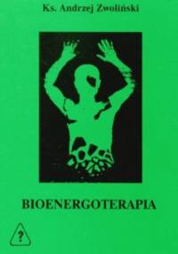 BIOENERGOTERAPIA - zdrowie bez ograniczeń - Andrzej Zwoliński