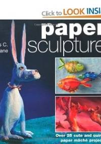 Paper Sculpture. Over 25 Cute and Quirky Paper Mache Projects - James c. Cochrane