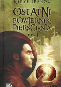 Ostatni Powiernik Pierścienia Tom 1 - Kiryl J. Yeskov