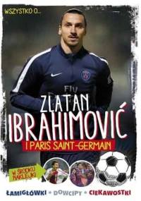 Wszystko o... Zlatan Ibrahimović i Paris Saint-Germain - Yvette Żółtowska-Darska
