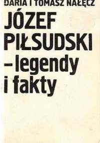 Józef Piłsudski – legendy i fakty - Tomasz Nałęcz, Daria Nałęcz