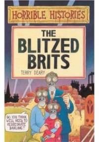 Horrible Histories. The Blitzed Brits - Terry Deary