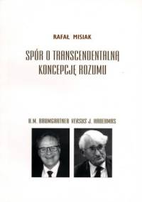 Spór o transcendentalną koncepcję rozumu. H.M. Baumgartner versus J. Habermas - Rafał Misiak