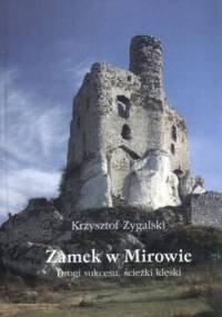 Zamek w Mirowie. Drogi sukcesu, ścieżki klęski - Krzysztof Zygalski