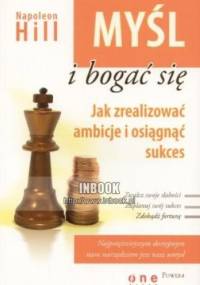 Myśl i bogać się. Jak zrealizować ambicje i osiągnąć sukces - Napoleon Hill