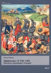 Aljubarrota 14 VIII 1385. Obroniona niepodległość Portugalii - Marian Małecki