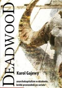 DEADWOOD. Anarchokapitalizm w działaniu. Krótki przewodnik po serialu - Karol Gajewy