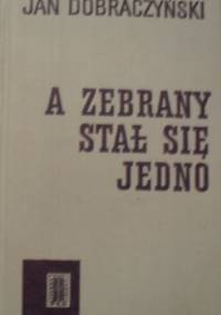A zebrany stał się jedno - Jan Dobraczyński