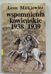 Wspomnienia Kowieńskie 1938 - 1939 - Leon Mitkiewicz