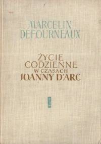 Życie codzienne w czasach Joanny d'Arc - Marcelin Defourneaux