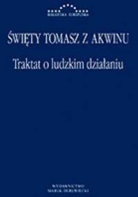 Traktat o ludzkim działaniu. Summa teologii I-II, q. 6-21 - Tomasz z Akwinu