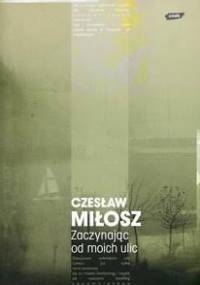 Zaczynając od moich ulic - Czesław Miłosz
