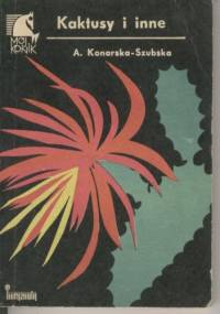 Kaktusy i inne - Aleksandra Konarska-Szubska