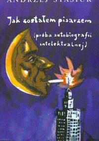 Jak zostałem pisarzem (próba autobiografii intelektualnej) - Andrzej Stasiuk