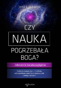 Czy nauka pogrzebała Boga? Zderzenie światopoglądów - John Lennox