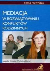 Mediacja w rozwiązywaniu konfliktów rodzinnych - Agata Gójska, Violetta Huryn